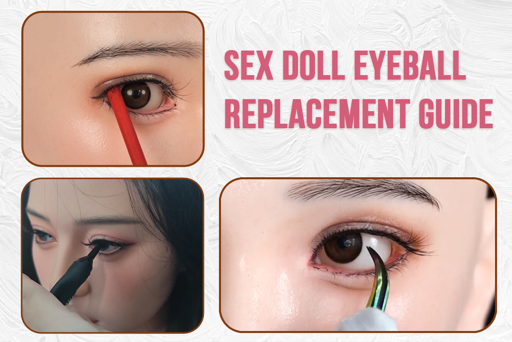 SEX DOLL EYEBALLREPLACEMENT GUIDE